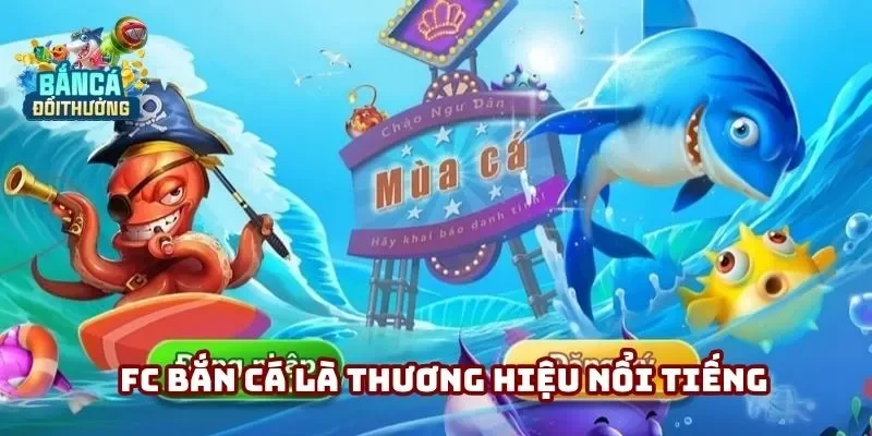 FC bắn cá là thương hiệu nổi tiếng trên thị trường